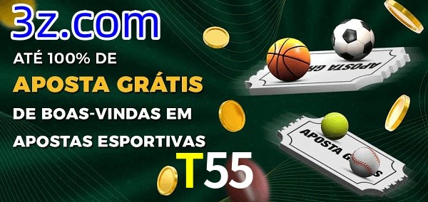 T55 Ate 100% de Aposta Gratis